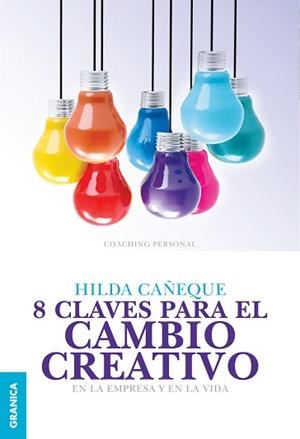 8 CLAVES PARA EL CAMBIO CREATIVO EN LA EMPRESA Y EN LA VIDA | 9789506418151 | CAÑEQUE,HILDA | Llibreria Geli - Llibreria Online de Girona - Comprar llibres en català i castellà
