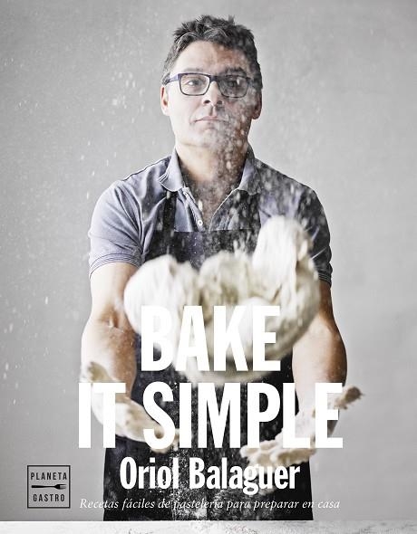 BAKE IT SIMPLE.RECETAS FÁCILES DE PASTELERÍA PARA HACER EN CASA | 9788408151272 | BALAGUER,ORIOL | Libreria Geli - Librería Online de Girona - Comprar libros en catalán y castellano