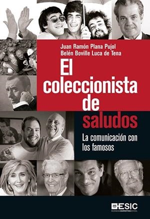 EL COLECCIONISTA DE SALUDOS.LA COMUNICACIÓN DE LOS FAMOSOS | 9788416462988 | PLANA PUJOL,JUAN RAMÓN/BOVILLE LUCA DE TENA,BELÉN | Libreria Geli - Librería Online de Girona - Comprar libros en catalán y castellano