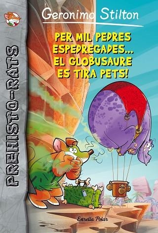 PER MIL PEDRES ESPEDREGADES...EL GLOBUSAURE ES TIRA PETS! (GERONIMO STILTON.PREHISTO-RATS-13) | 9788416522149 | STILTON,GERONIMO | Libreria Geli - Librería Online de Girona - Comprar libros en catalán y castellano
