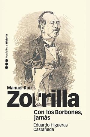 CON LOS BORBONES,JAMÁS.BIOGRAFÍA DE MANUEL RUIZ ZORRILLA | 9788415963844 | HIGUERAS CASTAÑEDA,EDUARDO | Libreria Geli - Librería Online de Girona - Comprar libros en catalán y castellano