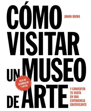 CÓMO VISITAR UN MUSEO DE ARTE | 9788425229367 | IDEMA,JOHAN | Llibreria Geli - Llibreria Online de Girona - Comprar llibres en català i castellà