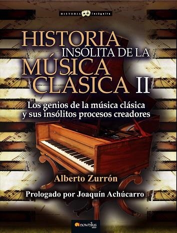HISTORIA INSÓLITA DE LA MÚSICA CLÁSICA-2.LOS GENIOS DE LA MÚSICA CLÁSICA Y SUS INSÓLITOS PROCESOS CREADORES | 9788499677934 | ZURRÓN,ALBERTO/ACHÚCARRO,JOAQUÍN (PRÒLEG) | Libreria Geli - Librería Online de Girona - Comprar libros en catalán y castellano