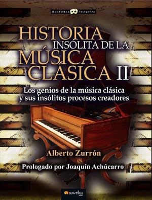 HISTORIA INSÓLITA DE LA MÚSICA CLÁSICA-2.LOS GENIOS DE LA MÚSICA CLÁSICA Y SUS INSÓLITOS PROCESOS CREADORES | 9788499677934 | ZURRÓN,ALBERTO/ACHÚCARRO,JOAQUÍN (PRÒLEG) | Llibreria Geli - Llibreria Online de Girona - Comprar llibres en català i castellà