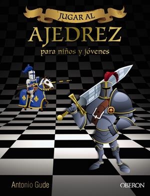 JUGAR AL AJEDREZ.MANUAL DE INICIACIÓN PARA NIÑOS Y JÓVENES PARA NIÑOS Y JÓVENES | 9788441537972 | GUDE,ANTONIO | Libreria Geli - Librería Online de Girona - Comprar libros en catalán y castellano