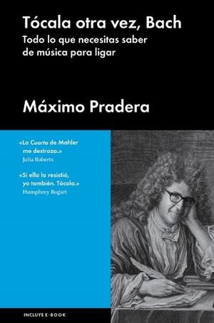 TÓCALA OTRA VEZ,BACH.TODO LO QUE SE NECESITA SABER DE MÚSICA PARA LIGAR | 9788415996804 | PRADERA,MÁXIMO | Libreria Geli - Librería Online de Girona - Comprar libros en catalán y castellano
