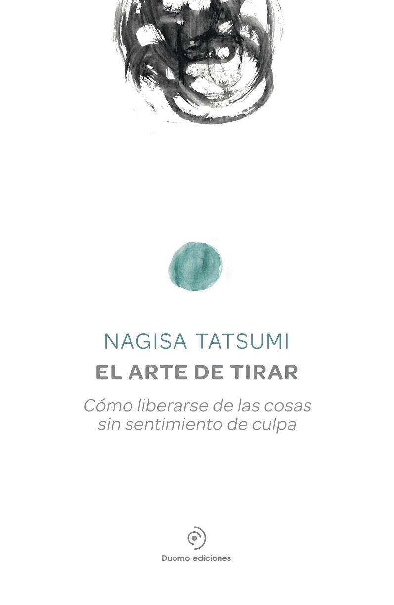 EL ARTE DE TIRAR.CÓMO LIBERARSE DE LAS COSAS SIN SENTIMIENTO DE CULPA | 9788416634156 | TATSUMI,NAGISA | Libreria Geli - Librería Online de Girona - Comprar libros en catalán y castellano