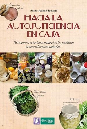 HACIA LA AUTOSUFICIENCIA EN CASA.TU DESPENSA,EL BOTIQUÍN NATURAL Y LOS PRODUCTOS DE ASEO Y LIMPIEZA ECOLÓGICOS | 9788494369315 | SAUVAGE, ANNIE-JEANNE | Llibreria Geli - Llibreria Online de Girona - Comprar llibres en català i castellà