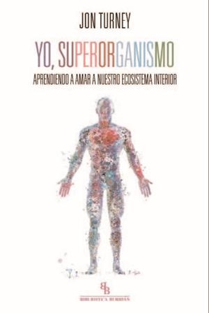 YO,SUPERORGANISMO.APRENDIENDO A AMAR A NUESTRO ECOSISTEMA INTERIOR | 9788416288809 | TURNEY,JON | Llibreria Geli - Llibreria Online de Girona - Comprar llibres en català i castellà