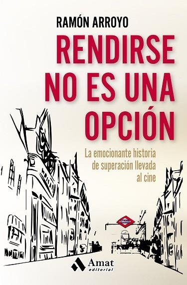 RENDIRSE NO ES UNA OPCIÓN.LA EMOCIONANTE HISTORIA DE SUPERACIÓN LLEVADA AL CINE | 9788497358415 | ARROYO,RAMÓN | Libreria Geli - Librería Online de Girona - Comprar libros en catalán y castellano