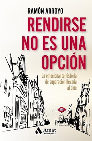 RENDIRSE NO ES UNA OPCIÓN.LA EMOCIONANTE HISTORIA DE SUPERACIÓN LLEVADA AL CINE | 9788497358415 | ARROYO,RAMÓN | Llibreria Geli - Llibreria Online de Girona - Comprar llibres en català i castellà