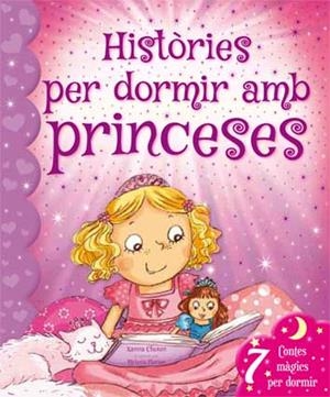 HISTÒRIES PER DORMIR AMB PRINCESES.7 CONTES MÀGICS PER DORMIR (TD) | 9788416279197 | CHOWN,XANNA/FLORIAN,MELANIE (IL) | Libreria Geli - Librería Online de Girona - Comprar libros en catalán y castellano