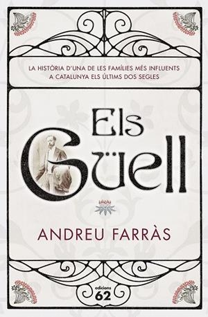 ELS GÜELL.LA HISTORIA D'UNA DE LES FAMÍLIES MÉS INFLUENTS A CATALUNYA ELS ÚLTIMS DOS SEGLE | 9788429775013 | FARRAS,ANDREU | Libreria Geli - Librería Online de Girona - Comprar libros en catalán y castellano