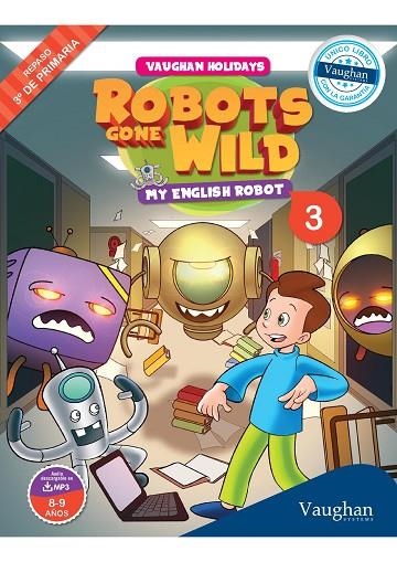 VAUGHAN HOLIDAYS-3.ROBOTS GONE WILD.MY ENGLISH ROBOT (REPASO DE 3º DE PRIMARIA) | 9788415978848 | A.A.V.V. | Libreria Geli - Librería Online de Girona - Comprar libros en catalán y castellano