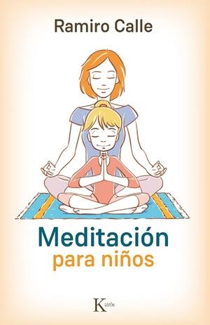 MEDITACIÓN PARA NIÑOS | 9788499884974 | CALLE,RAMIRO | Libreria Geli - Librería Online de Girona - Comprar libros en catalán y castellano