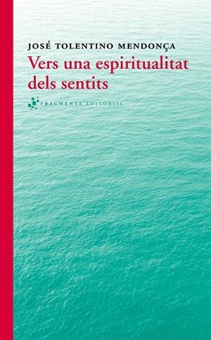 VERS UNA ESPIRITUALITAT DELS SENTITS | 9788415518280 | TOLENTINO MENDONÇA,JOSÉ | Libreria Geli - Librería Online de Girona - Comprar libros en catalán y castellano