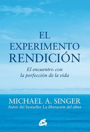 EL EXPERIMENTO RENDICIÓN.EL ENCUENTRO CON LA PERFECCIÓN DE LA VIDA | 9788484456209 | SINGER,MICHAEL A. | Llibreria Geli - Llibreria Online de Girona - Comprar llibres en català i castellà