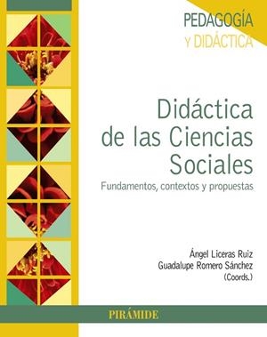 DIDÁCTICA DE LAS CIENCIAS SOCIALES.FUNDAMENTOS, CONTEXTOS Y PROPUESTAS | 9788436835656 | LICERAS RUIZ,ÁNGEL/ROMERO SÁNCHEZ,GUADALUPE | Llibreria Geli - Llibreria Online de Girona - Comprar llibres en català i castellà