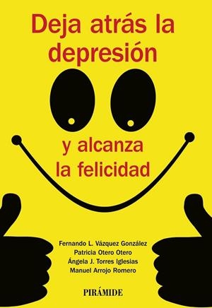 DEJA ATRÁS LA DEPRESIÓN Y ALCANZA LA FELICIDAD | 9788436835779 | VÁZQUEZ GONZÁLEZ, FERNANDO LINO/OTERO OTERO, PATRICIA/TORRES IGLESIAS, ÁNGELA J./ARROJO ROMERO, MANU | Libreria Geli - Librería Online de Girona - Comprar libros en catalán y castellano