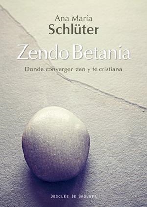 ZENDO BETANIA.DONDE CONVERGEN ZEN Y FE CRISTIANA | 9788433028440 | SCHLÜTER RODÉS,ANA MARÍA | Libreria Geli - Librería Online de Girona - Comprar libros en catalán y castellano