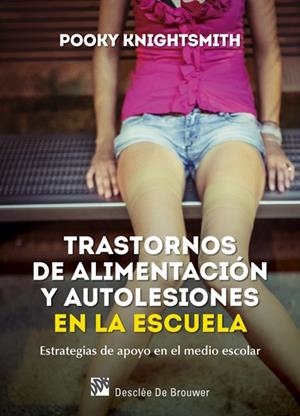 TRASTORNOS DE ALIMENTACIÓN Y AUTOLESIONES EN LA ESCUELA. ESTRATEGIAS DE APOYO EN EL MEDIO ESCOLAR | 9788433028471 | KNIGHTSMITH,POOKY | Libreria Geli - Librería Online de Girona - Comprar libros en catalán y castellano