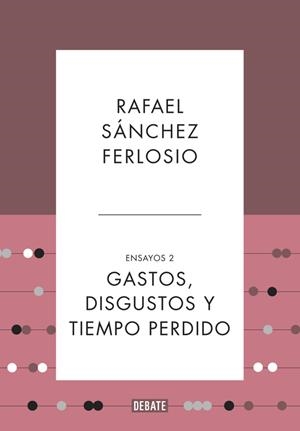 GASTOS,DISGUSTOS Y TIEMPO PERDIDO.ENSAYOS-2 (TD) | 9788499925530 | SÁNCHEZ FERLOSIO,RAFAEL | Libreria Geli - Librería Online de Girona - Comprar libros en catalán y castellano