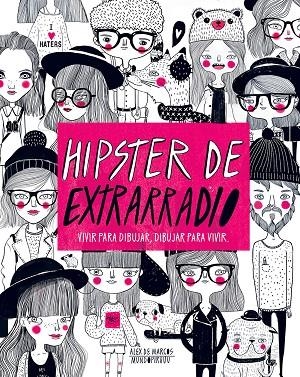 HIPSTER DE EXTRARRADIO.VIVIR PARA DIBUJAR,DIBUJAR PARA VIVIR (TD) | 9788416489565 | DE MARCOS,ALEX/MUNDOPIRUUU | Libreria Geli - Librería Online de Girona - Comprar libros en catalán y castellano