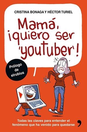 MAMÁ,¡QUIERO SER YOUTUBER! TODAS LAS CLAVES PARA ENTENDER EL FENÓMENO QUE HA VENIDO PARA QUEDARSE | 9788499985527 | BONAGA,CRISTINA/TURIEL,HÉCTOR | Libreria Geli - Librería Online de Girona - Comprar libros en catalán y castellano