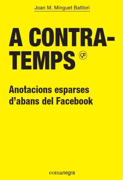 A CONTRATEMPS.ANTOTACIONS ESPARSES D'ABANS DEL FACEBOOK | 9788416605286 | MINGUET BATLLORI,JOAN M. | Libreria Geli - Librería Online de Girona - Comprar libros en catalán y castellano