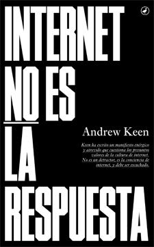 INTERNET NO ES LA RESPUESTA | 9788416673018 | KEEN,ANDREW | Libreria Geli - Librería Online de Girona - Comprar libros en catalán y castellano