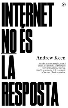 INTERNET NO ÉS LA RESPOSTA | 9788416673001 | KEEN,ANDREW | Libreria Geli - Librería Online de Girona - Comprar libros en catalán y castellano