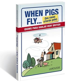 WHEN PIGS FLY...(LAS RANAS CRIARÁN PELO) | 9788416641116 | LAROUSSE EDITORIAL | Llibreria Geli - Llibreria Online de Girona - Comprar llibres en català i castellà