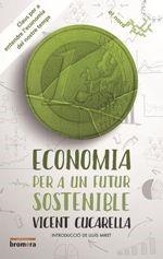 ECONOMIA PER A UN FUTUR SOSTENIBLE.CLAUS PER A ENTENDRE L'ECONOMIA DEL NOSTRE TEMPS | 9788490266038 | CUCARELLA,VICENT | Libreria Geli - Librería Online de Girona - Comprar libros en catalán y castellano