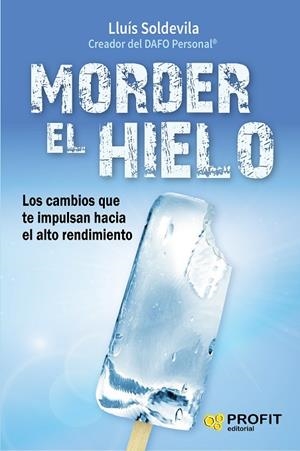MORDER EL HIELO.LOS CAMBIOS QUE TE IMPULSAN HACIA EL ALTO RENDIMIENTO | 9788416583416 | SOLDEVILA,LLUÍS | Llibreria Geli - Llibreria Online de Girona - Comprar llibres en català i castellà