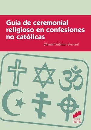 GUÍA DE CEREMONIAL RELIGIOSA EN CONFESIONES NO CATÓLICAS | 9788490773277 | SUBIRATS SORROSAL,CHANTAL | Libreria Geli - Librería Online de Girona - Comprar libros en catalán y castellano