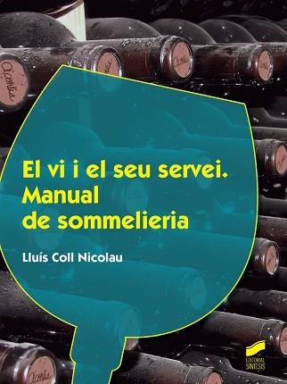 EL VI I EL SEU SERVEI.MANUAL DE SOMMELIERIA(2A EDICIÓ) | 9788490773307 | COLL NICOLAU,LLUÍS | Libreria Geli - Librería Online de Girona - Comprar libros en catalán y castellano