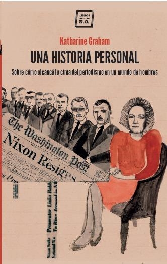 UNA HISTORIA PERSONAL.SOBRE CÓMO ALCANCÉ LA CIMA DEL PERIODISMO EN UN MUNDO DE HOMBRES | 9788416001569 | GRAHAM,KATHARINE | Libreria Geli - Librería Online de Girona - Comprar libros en catalán y castellano