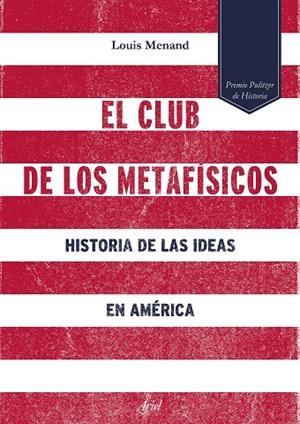 EL CLUB DE LOS METAFÍSICOS.HISTORIA DE LAS IDEAS EN AMÉRICA | 9788434422933 | MENAND,LOUIS | Llibreria Geli - Llibreria Online de Girona - Comprar llibres en català i castellà