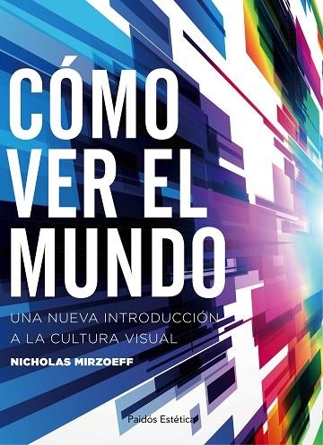 CÓMO VER EL MUNDO.UNA NUEVA INTRODUCCIÓN A LA CULTURA VISUAK | 9788449332166 | MIRZOEFF,NICHOLAS | Llibreria Geli - Llibreria Online de Girona - Comprar llibres en català i castellà