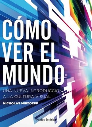 CÓMO VER EL MUNDO.UNA NUEVA INTRODUCCIÓN A LA CULTURA VISUAK | 9788449332166 | MIRZOEFF,NICHOLAS | Libreria Geli - Librería Online de Girona - Comprar libros en catalán y castellano
