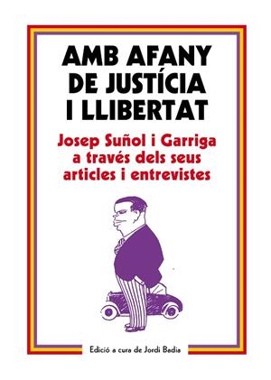 AMB AFANY DE JUSTÍCIA I LLIBERTAT,JOSEP SUÑOL I GARRIGA A TRAVÉS DELS SEUS ARTICLES I ENTREVISTES | 9788499757575 | BADIA,JORDI | Libreria Geli - Librería Online de Girona - Comprar libros en catalán y castellano