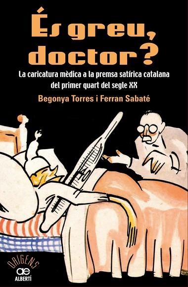 ÉS GREU DOCTOR? LA CARICATURA MÈDICA A LA PREMSA SATÍRICA CATALANA DEL PRIMER QUART DEL SEGLE XX | 9788472461543 | TORRES,BEGONYA/SABATÉ,FERRAN | Libreria Geli - Librería Online de Girona - Comprar libros en catalán y castellano