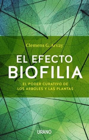 EL EFECTO BIOFILIA.EL PODER CURATIVO DE LOS ÁRBOLES Y LAS PLANTAS | 9788479539436 | ARVAY,CLEMENS G. | Llibreria Geli - Llibreria Online de Girona - Comprar llibres en català i castellà