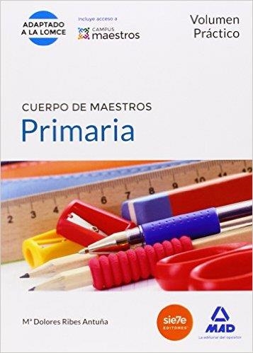 CUERPO DE MAESTROS PRIMARIA.VOLUMEN PRÁCTICO | 9788490931202 | RIBES ANTUÑA, DOLORES | Libreria Geli - Librería Online de Girona - Comprar libros en catalán y castellano