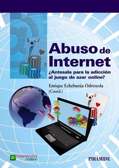 ABUSO DE INTERNET.¿ANTESALA PARA LA ADICCIÓN AL JUEGO DE AZAR ON-LINE? | 9788436835816 | ECHEBURÚA ODRIOZOLA,ENRIQUE (COORD.) | Libreria Geli - Librería Online de Girona - Comprar libros en catalán y castellano
