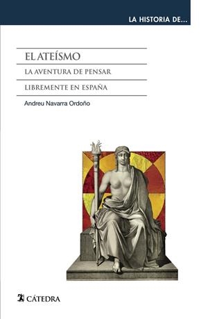EL ATEÍSMO.LA AVENTURA DE PENSAR LIBREMENTE EN ESPAÑA | 9788437635576 | NAVARRA ORDOÑO,ANDREU | Llibreria Geli - Llibreria Online de Girona - Comprar llibres en català i castellà