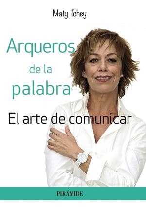 ARQUEROS DE LA PALABRA.EL ARTE DE COMUNICAR | 9788436834277 | TCHEY,MATY | Llibreria Geli - Llibreria Online de Girona - Comprar llibres en català i castellà