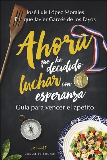 AHORA QUE HE DECIDIDO LUCHAR CON ESPERANZA.GUÍA PARA VENCER EL APETITO | 9788433028501 | LÓPEZ MORALES, JOSÉ LUIS/GARCÉS DE LOS FAYOS RUÍZ, ENRIQUE JAVIER | Llibreria Geli - Llibreria Online de Girona - Comprar llibres en català i castellà