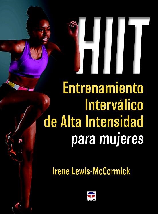 HIIT. ENTRENAMIENTO INTERVÁLICO DE ALTA INTENSIDAD PARA MUJERES | 9788416676064 | LEWIS-MCCORMICK,IRENE | Libreria Geli - Librería Online de Girona - Comprar libros en catalán y castellano
