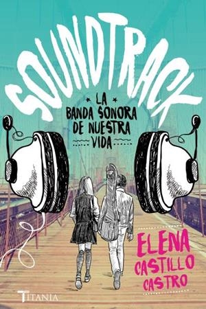 SOUNDTRACK.LA BANDA SONORA DE NUESTRA VIDA | 9788416327171 | CASTILLO CASTRO,ELENA | Llibreria Geli - Llibreria Online de Girona - Comprar llibres en català i castellà